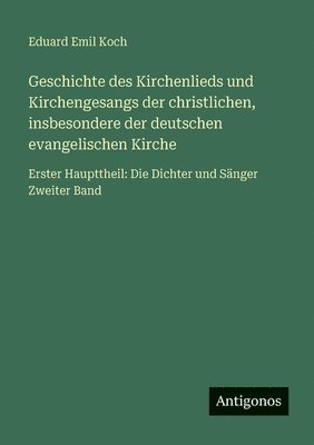 Geschichte des Kirchenlieds und Kirchengesangs der christlichen, insbesondere der deutschen evangelischen Kirche