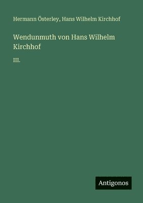 Hermann Österley, Hans Wilhelm Kirchhof - Wendunmuth von Hans Wilhelm Kirchhof: III., Häftad