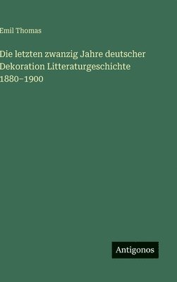 Die letzten zwanzig Jahre deutscher Dekoration Litteraturgeschichte 1880-1900