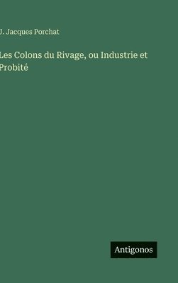 Les Colons du Rivage, ou Industrie et Probité