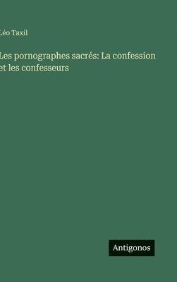 Les pornographes sacrés: La confession et les confesseurs