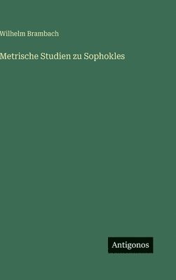 Metrische Studien zu Sophokles