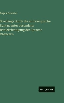 Streifzüge durch die mittelenglische Syntax unter besonderer Berücksichtigung der Sprache Chaucer's