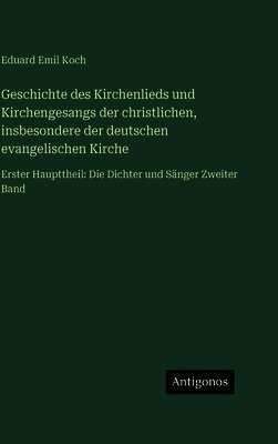 Geschichte des Kirchenlieds und Kirchengesangs der christlichen, insbesondere der deutschen evangelischen Kirche