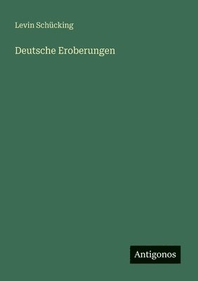 Levin Schücking - Deutsche Eroberungen, Häftad