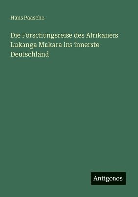 Die Forschungsreise des Afrikaners Lukanga Mukara ins innerste Deutschland