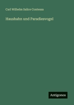 Carl Wilhelm Salice Contessa - Haushahn und Paradiesvogel, Häftad