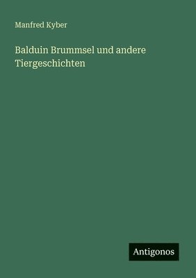 Manfred Kyber - Balduin Brummsel und andere Tiergeschichten, Häftad