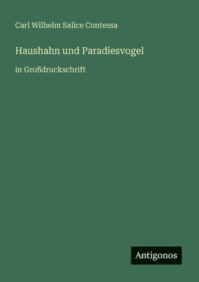 Carl Wilhelm Salice Contessa - Haushahn und Paradiesvogel, Häftad