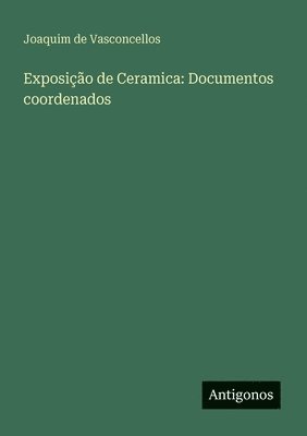 Joaquim De Vasconcellos - Exposição de Ceramica, Häftad