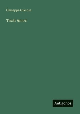 Giuseppe Giacosa - Tristi Amori, Häftad