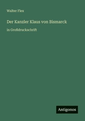 Walter Flex - Kanzler Klaus von Bismarck, Häftad