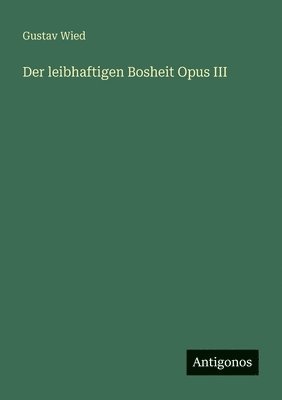 leibhaftigen Bosheit Opus III
