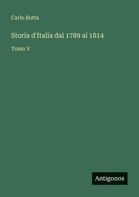 Storia d'Italia dal 1789 al 1814: Tomo V