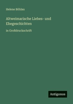 Altweimarische Liebes- und Ehegeschichten
