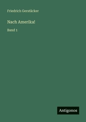 Friedrich Gerstäcker - Nach Amerika!, Häftad