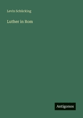 Levin Schücking - Luther in Rom, Häftad