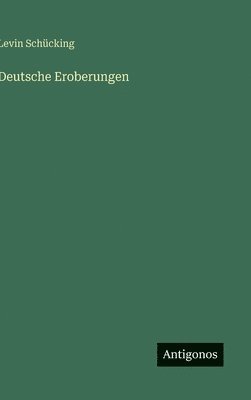 Levin Schücking - Deutsche Eroberungen, Inbunden