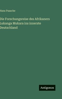 Die Forschungsreise des Afrikaners Lukanga Mukara ins innerste Deutschland