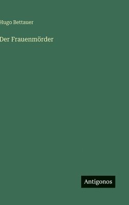 Hugo Bettauer - Frauenmörder, Inbunden