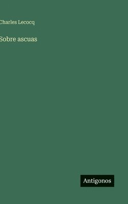 Charles Lecocq - Sobre ascuas, Inbunden