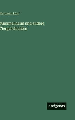 Hermann Löns - Mümmelmann und andere Tiergeschichten, Inbunden