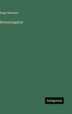 Hugo Bettauer - Hemmungslos, Inbunden