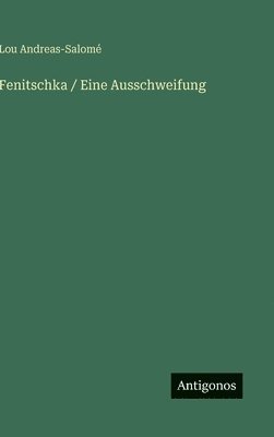 Lou Andreas-Salomé - Fenitschka / Eine Ausschweifung, Inbunden