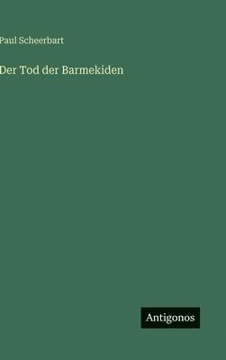 Paul Scheerbart - Tod der Barmekiden, Inbunden