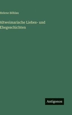 Altweimarische Liebes- und Ehegeschichten