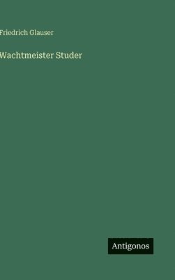 Friedrich Glauser - Wachtmeister Studer, Inbunden