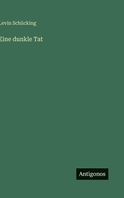 Levin Schücking - Eine dunkle Tat, Inbunden