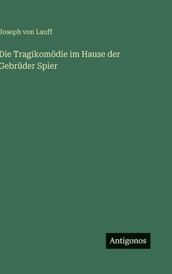 Joseph Von Lauff - Tragikomödie im Hause der Gebrüder Spier, Inbunden