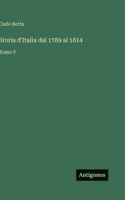 Storia d'Italia dal 1789 al 1814: Tomo V