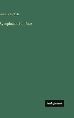René Schickele - Symphonie für Jazz, Inbunden