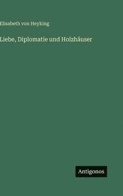 Liebe, Diplomatie und Holzhäuser