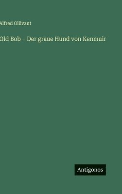 Old Bob - Der graue Hund von Kenmuir