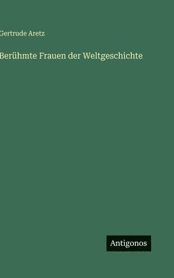 Gertrude Aretz - Berühmte Frauen der Weltgeschichte, Inbunden