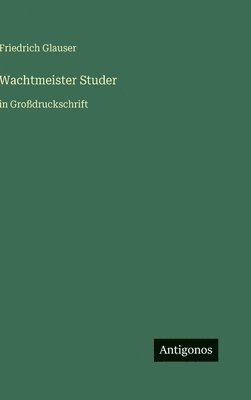 Friedrich Glauser - Wachtmeister Studer, Inbunden