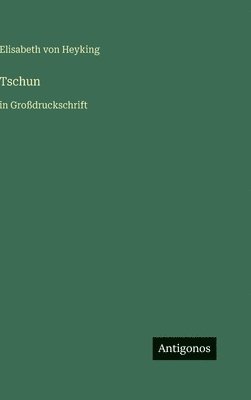 Elisabeth Von Heyking - Tschun, Inbunden
