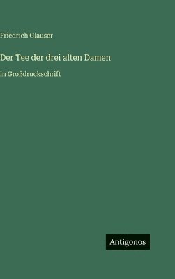 Friedrich Glauser - Tee der drei alten Damen, Inbunden