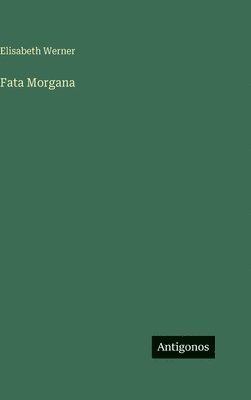 Elisabeth Werner - Fata Morgana, Inbunden