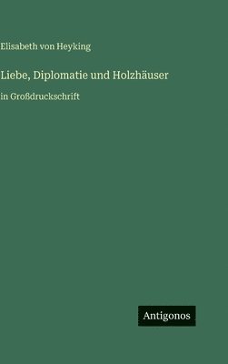 Liebe, Diplomatie und Holzhäuser