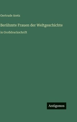Gertrude Aretz - Berühmte Frauen der Weltgeschichte, Inbunden