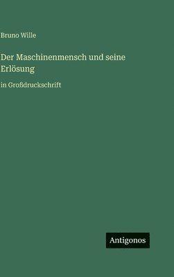Bruno Wille - Maschinenmensch und seine Erlösung, Inbunden