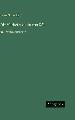 Levin Schücking - Marketenderin von Köln, Inbunden