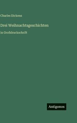 Charles Dickens - Drei Weihnachtsgeschichten, Inbunden