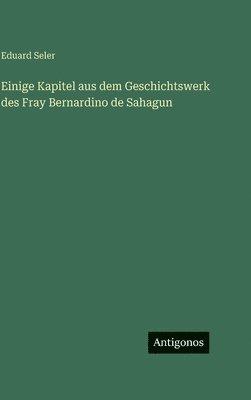 Einige Kapitel aus dem Geschichtswerk des Fray Bernardino de Sahagun