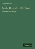 Theodor Körner - Theodor Körners sämmtliche Werke, Inbunden