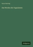 Oscar Hertwig - Werden der Organismen, Inbunden